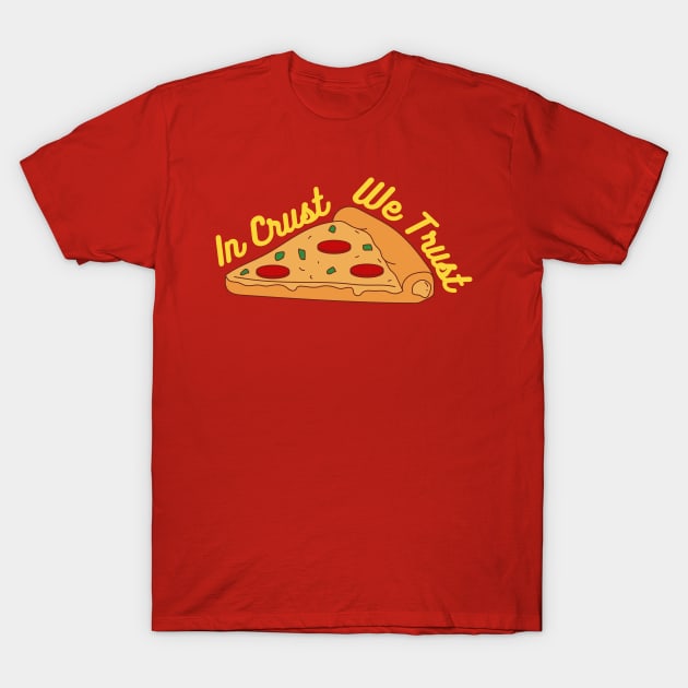 In Crust We Trust Pizza T-Shirt by Illustradise